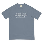 Load image into Gallery viewer, Those Girls with Arthritis Podcast Comfort Colors t-shirt
